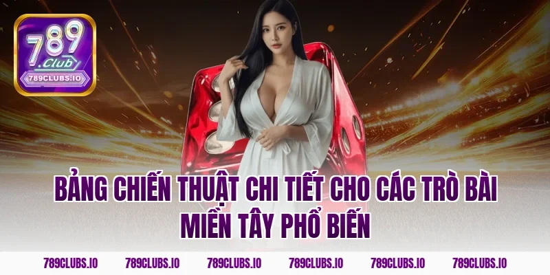 Bảng chiến thuật chi tiết cho các trò bài miền Tây phổ biến