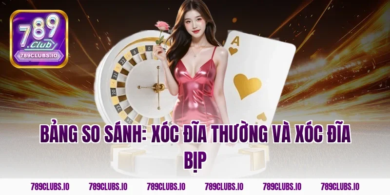 Bảng So Sánh: Xóc Đĩa Thường Và Xóc Đĩa Bịp