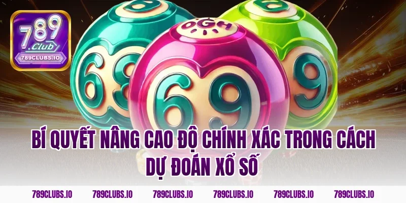 Bí quyết nâng cao độ chính xác trong cách dự đoán xổ số