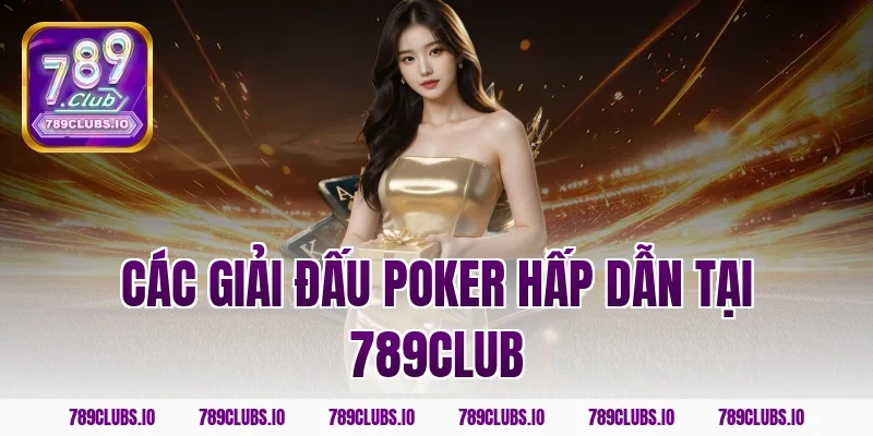 Các giải đấu poker hấp dẫn tại 789CLUB