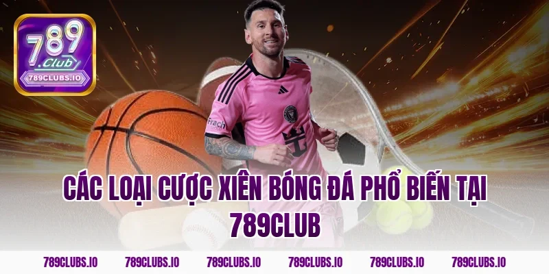 Các loại cược xiên bóng đá phổ biến tại 789club