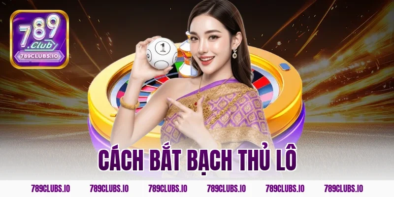 cách bắt bạch thủ lô