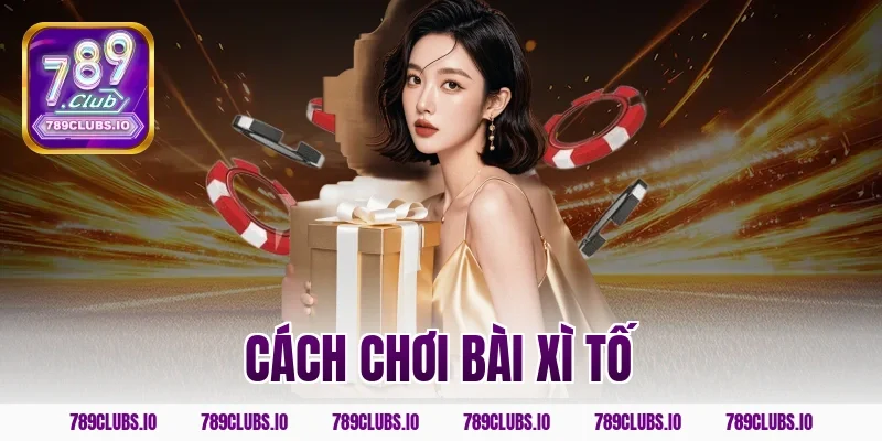 Bỏ túi cách chơi bài xì tố hiệu quả nhất tại app 789CLUB!