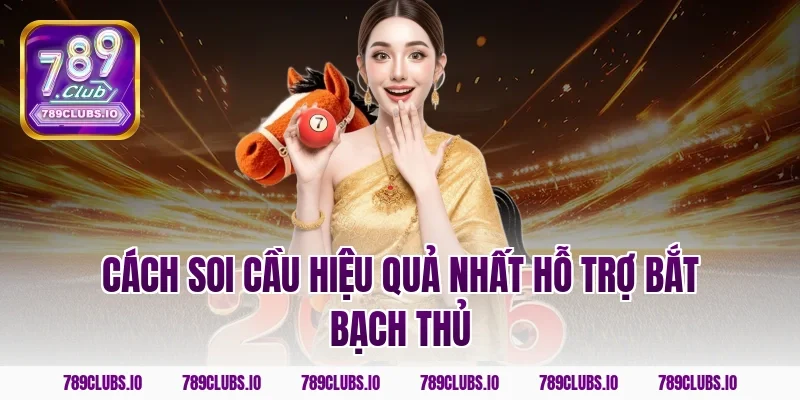 Cách soi cầu hiệu quả nhất hỗ trợ bắt bạch thủ