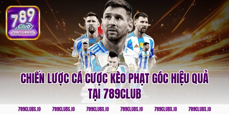 Chiến lược cá cược kèo phạt góc hiệu quả tại 789club