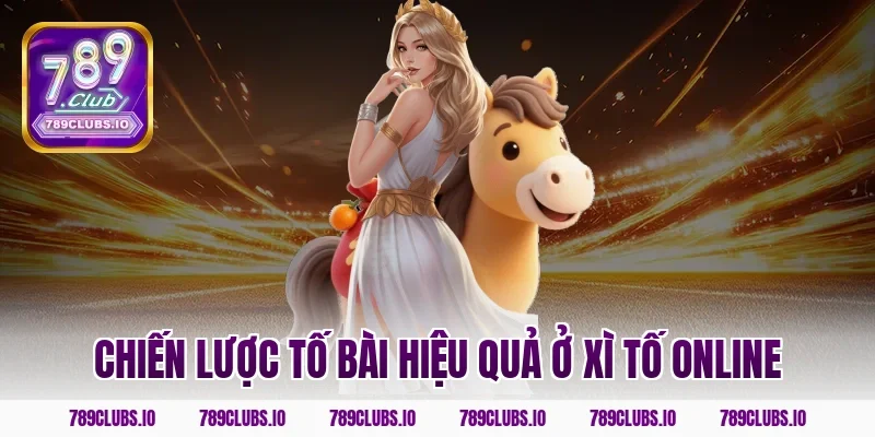 Chiến lược tố bài hiệu quả ở xì tố online