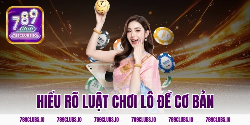 Hiểu rõ luật chơi lô đề cơ bản