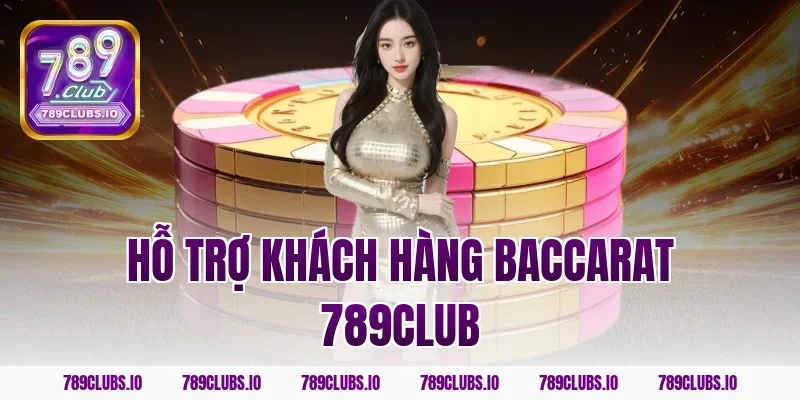 Hỗ trợ khách hàng baccarat 789CLUB