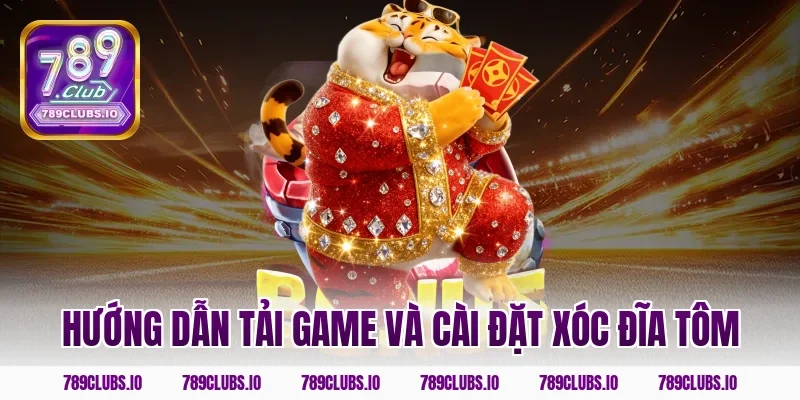 Hướng dẫn tải game và cài đặt Xóc Đĩa Tôm