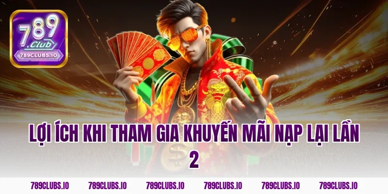 Lợi ích khi tham gia khuyến mãi nạp lại lần 2