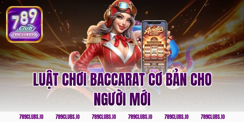 Luật chơi baccarat cơ bản cho người mới