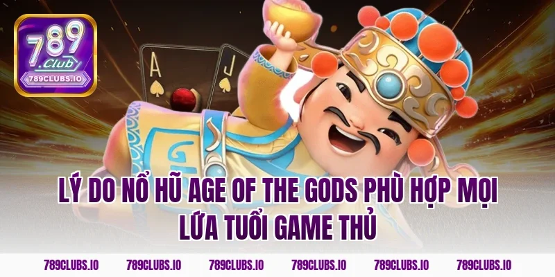 Lý do nổ hũ Age of the Gods phù hợp mọi lứa tuổi game thủ