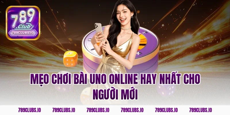 Mẹo chơi bài uno online hay nhất cho người mới
