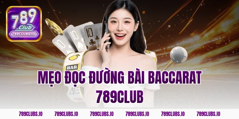 Mẹo đọc đường bài baccarat 789CLUB