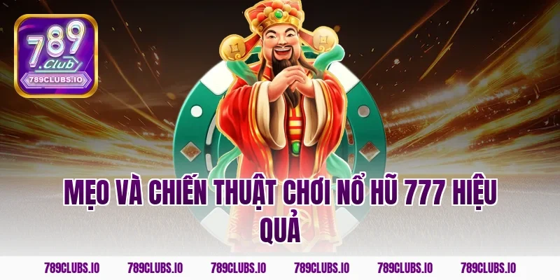 Mẹo và chiến thuật chơi nổ hũ 777 hiệu quả