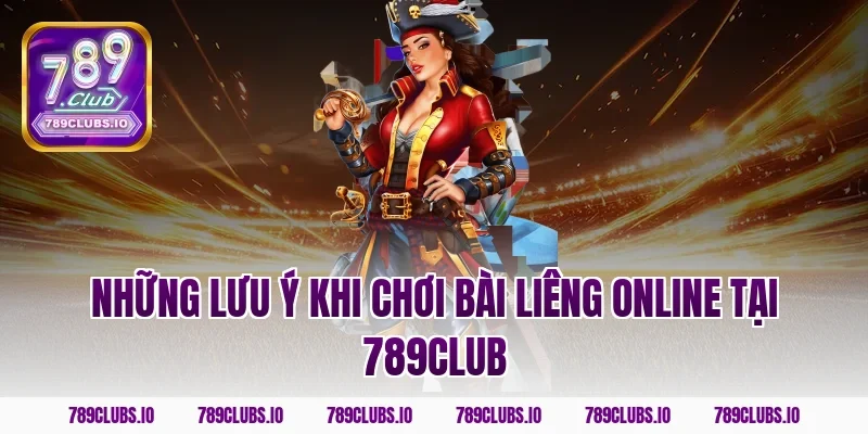 Những Lưu Ý Khi Chơi Bài Liêng Online Tại 789Club