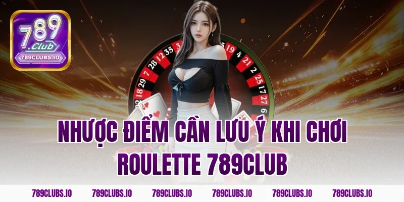 Nhược điểm cần lưu ý khi chơi roulette 789club