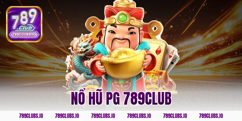 Khám phá sảnh nổ hũ PG 789CLUB siêu uy tín nổ thưởng to!