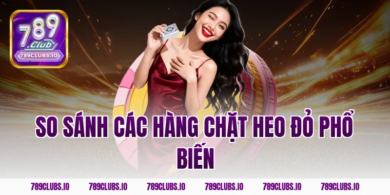 So sánh các hàng chặt heo đỏ phổ biến