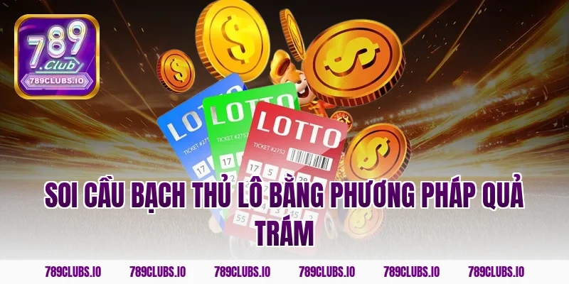 Soi cầu bạch thủ lô bằng phương pháp quả trám