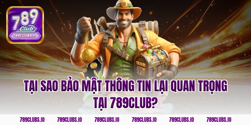 Tại sao bảo mật thông tin lại quan trọng tại 789club?