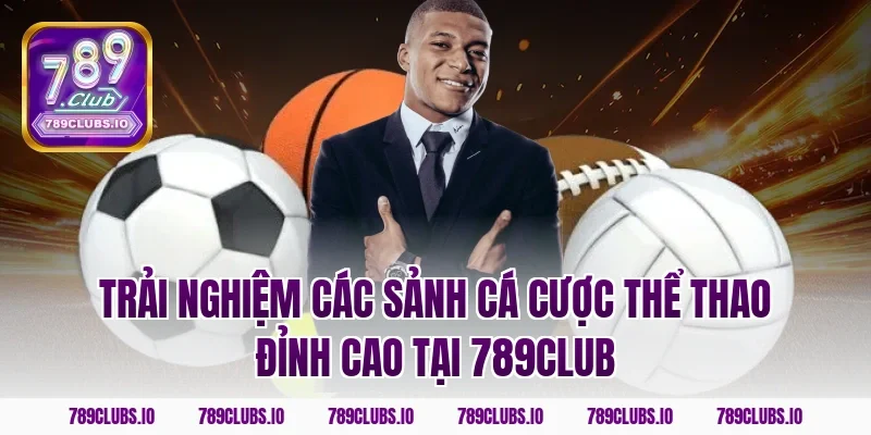 Trải nghiệm các sảnh cá cược thể thao đỉnh cao tại 789club
