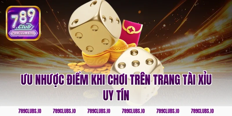 Ưu nhược điểm khi chơi trên trang tài xỉu uy tín